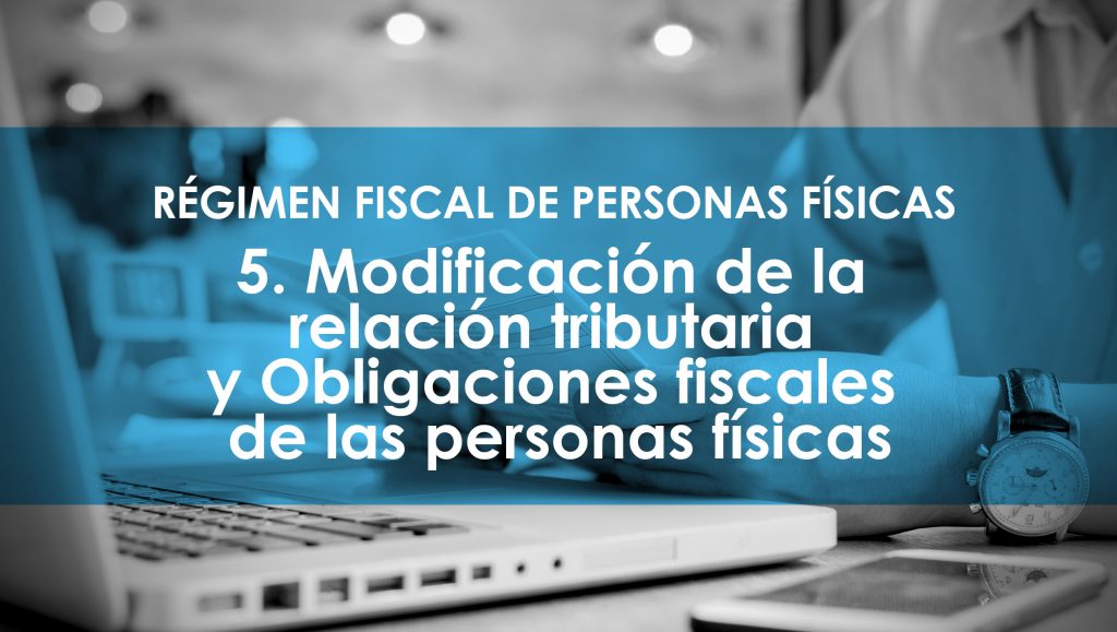 5. Modificación de la relación tributaria y Obligaciones fiscales de las personas físicas