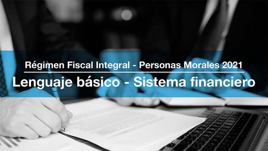 3. Régimen Fiscal Integral - Lenguaje básico del Sistema financiero