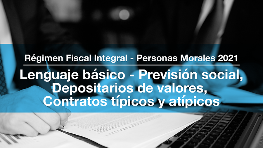 4. Régimen Fiscal Integral - Lenguaje básico de Previsión social, Depositarios de valores, Contratos típicos y atípicos