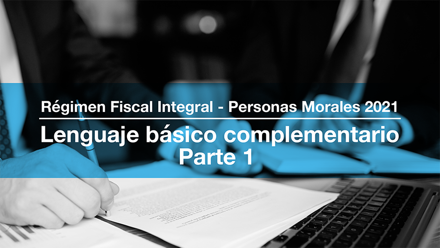 5. Régimen Fiscal Integral - Lenguaje básico complementario Parte 1